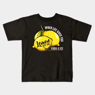 When Life Gives You Lemon Just Add Vodka & Ice - Funny Quote Kids T-Shirt